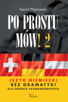 Po prostu mów! Język niemiecki bez gramatyki dla średnio zaawansowanych cześć 2