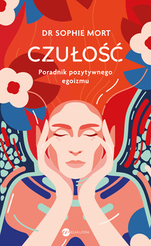 CZUŁOŚĆ. Poradnik pozytywnego egoizmu
