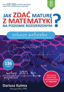 Jak zdać maturę z matematyki na poziomie rozszerzonym.  Arkusze maturalne wyd 2025