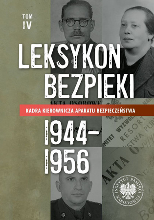 Kadra kierownicza aparatu bezpieczeństwa 1944–1956. Leksykon bezpieki. Tom 4