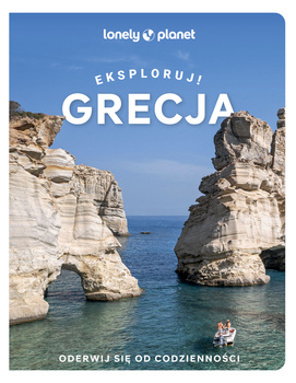 Grecja. Eksploruj! Lonely Planet