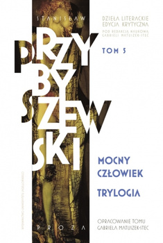 Mocny człowiek. Trylogia. Dzieła literackie. Edycja krytyczna. Tom 5