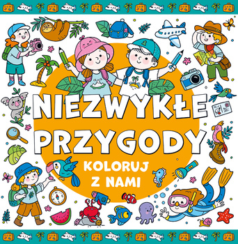 Niezwykłe przygody. Koloruj z nami!