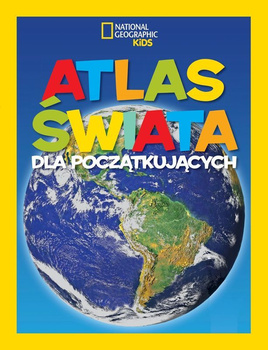 Atlas świata dla początkujących. National Geographic Kids