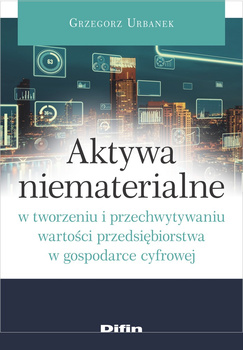 Aktywa niematerialne w tworzeniu i przechwytywaniu wartości przedsiębiorstwa w gospodarce cyfrowej