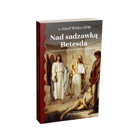 Nad sadzawką Betesda. Uzdrowienie przez modlitwę różańcową