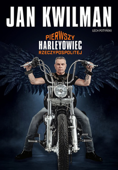 Jan Kwilman. Pierwszy harleyowiec Rzeczypospolitej