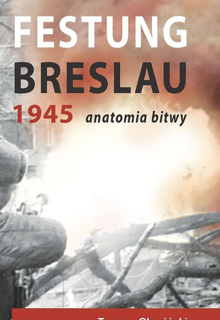 Festung Breslau 1945. Anatomia bitwy