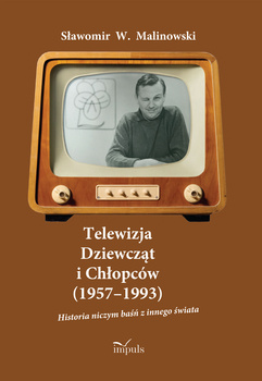 Telewizja Dziewcząt i Chłopców (1957–1993) Historia niczym baśń z innego świata