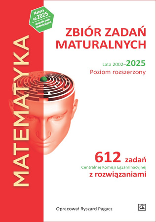 MATEMATYKA Zbiór zadań maturalnych Lata 2002–2025 Poziom rozszerzony 612 zadań CKE z rozwiązaniami