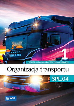 Organizacja transportu Kwalifikacja SPL.04. Podręcznik do zawodu technik logistyk część 1