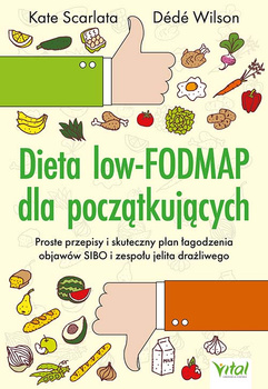 Dieta low-FODMAP dla początkujących. Proste przepisy i skuteczny plan łagodzenia objawów SIBO i zespołu jelita drażliwego