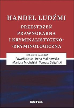 Handel ludźmi przestrzeń prawnokarna i kryminalistyczno kryminologiczna