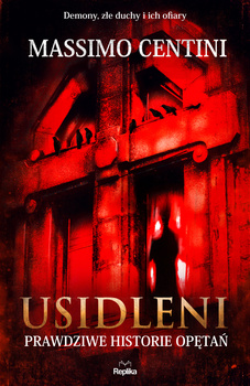 Usidleni. Prawdziwe historie opętań. Nawiedzenia i opętania