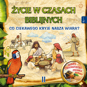 Życie w czasach biblijnych II. Co ciekawego kryje nasza wiara?