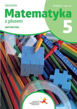 Matematyka z plusem ćwiczenia dla klasy 5 Arytmetyka wersja B część 1/2 szkoła podstawowa wyd. 2024