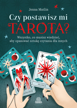 Czy postawisz mi tarota? Wszystko, co musisz wiedzieć, aby opanować sztukę czytania dla innych