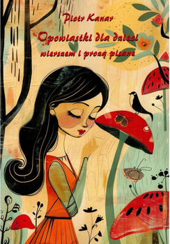 Opowiastki dla dzieci – wierszem i prozą pisane