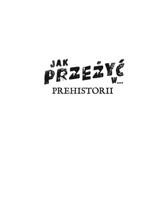 Jak przeżyć w… prehistorii