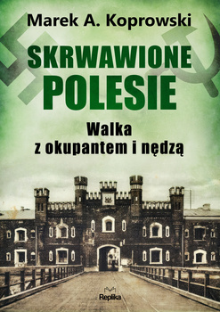 Skrwawione Polesie. W walce z okupantem i nędzą