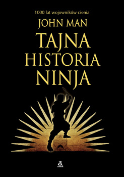 Tajna historia ninja. 1000 lat wojowników cienia
