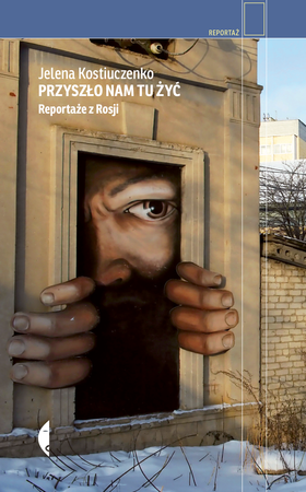 Przyszło nam tu żyć. Reportaże z Rosji wyd. 2023