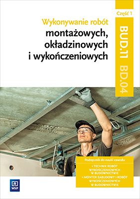 Wykonywanie robót montażowych, okładzinowych i wykończeniowych. Kwalifikacja bud. 11/bd. 04. Podręcznik do nauki zawodu monter zabudowy i robót wykończeniowych w budownictwie. Szkoły ponadgimnazjalne. Część 1