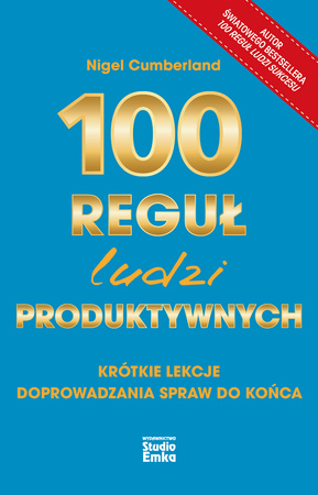 100 reguł ludzi produktywnych. Krótkie lekcje doprowadzania spraw do końca