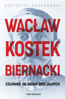 Wacław Kostek-Biernacki. Człowiek do zadań specjalnych