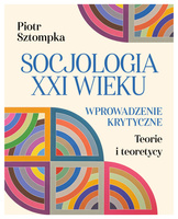 Socjologia XXI wieku. Wprowadzenie krytyczne
