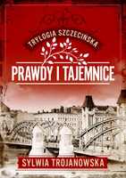 Prawdy i tajemnice. Trylogia szczecińska. Tom 2