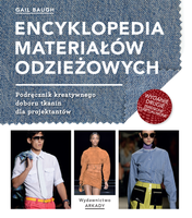 Encyklopedia materiałów odzieżowych. Podręcznik kreatywnego doboru tkanin dla projektantów wyd. 2