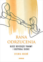 Rana odrzucenia. Ulecz dziecięce traumy i odzyskaj siebie