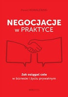 Negocjacje w praktyce. Jak osiągać cele w biznesie i życiu prywatnym