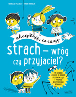 Strach - wróg czy przyjaciel? Akceptuję, co czuję