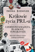 Królowie życia PRL-u. Czerwoni książęta, playboye, towarzysze