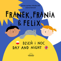 Dzień i Noc. Day and night. Franek, Frania i Felix