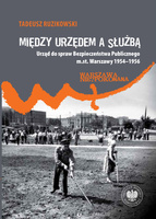 Między urzędem a służbą. Urząd do spraw Bezpieczeństwa Publicznego m.st. Warszawy 1954–1956