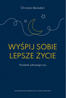 Wyśpij sobie lepsze życie. Poradnik zdrowego snu