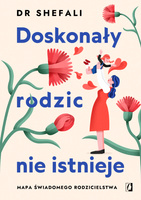 Doskonały rodzic nie istnieje. Mapa świadomego rodzicielstwa