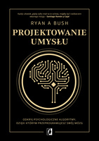 Projektowanie umysłu. Odkryj psychologiczne algorytmy, dzięki którym przeprogramujesz swój mózg