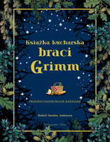 Książka kucharska braci Grimm. Przepisy inspirowane baśniami