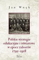 Polskie strategie edukacyjne i oświatowe w epoce zaborów 1795–1918