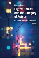 Digital Games and the Category of Auteur. An Intersectional Approach wer. angielska