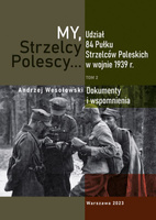 My Strzelcy Polescy. Udział 84 Pułku Strzelców Poleskich w wojnie 1939 r. Tom 2