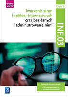 Tworzenie stron i aplikacji internetowych oraz baz danych i administrowanie nimi. Kwalifikacja INF.03. Podręcznik do nauki zawodu technik informatyk i technik programista. Część 2
