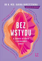 Bez wstydu. O zdrowiu intymnym i seksualności kobiet