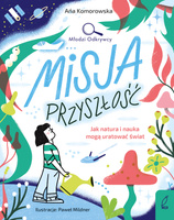 Misja przyszłość. Jak natura i nauka mogą uratować świat. Młodzi Odkrywcy