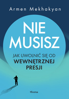 Nie musisz. Jak uwolnić się od wewnętrznej presji