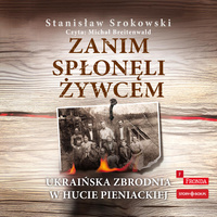 CD MP3 Zanim spłonęli żywcem. Ukraińska zbrodnia w Hucie Pieniackiej